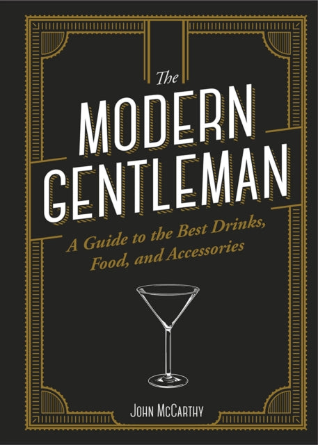 Modern Gentleman, The Guide to the Best Food, Drinks, and Accessories 9781947458802 John McCarthy