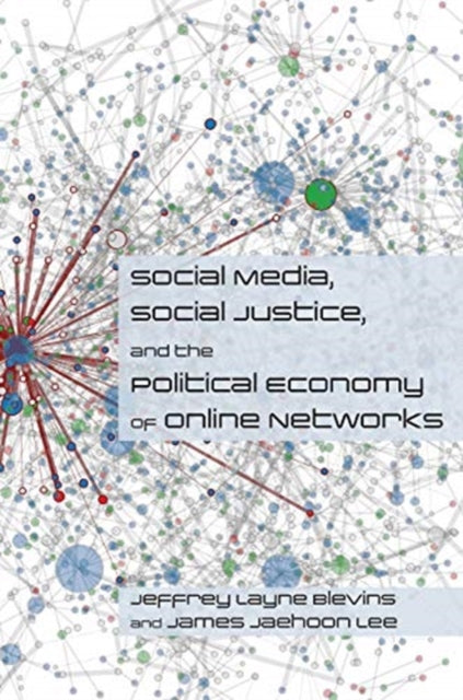Book cover of: Social Media, Social Justice and the Political Economy of Online Networks. By: Jeffrey Blevins