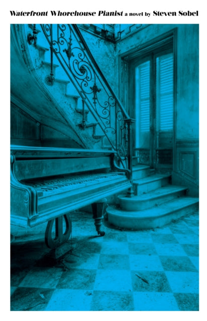 Book cover of: Waterfront Whorehouse Pianist. By: Steven Sobel
