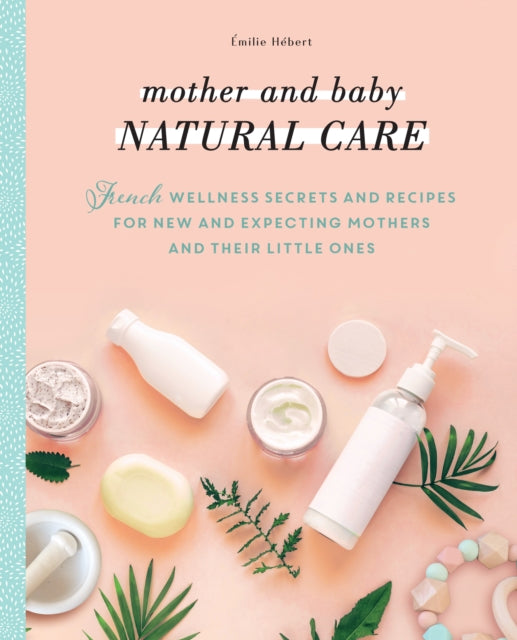 Book cover of: Mother and Baby Natural Care. By: Émilie Hébert
