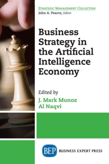 Book cover of: Business Strategy in the Artificial Intelligence Economy. By: J. Mark Munoz