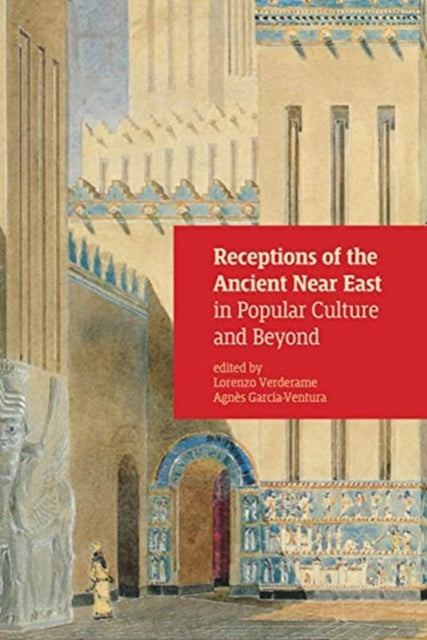 Book cover of: Receptions of the Ancient Near East in Popular Culture and Beyond. By: Agnes Garcia-Ventura