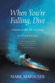 Book cover of: When You're Falling, Dive. By: Mark Matousek
