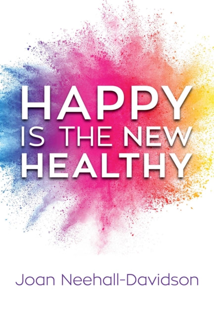 Book cover of: Happy Is the New Healthy. By: Joan Neehall