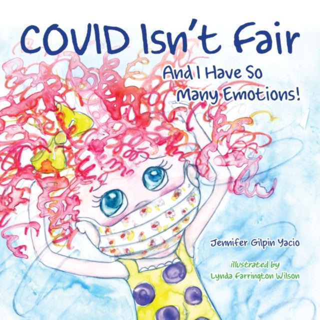 Book cover of: Covid Isn't Fair. By: Jennifer Gilpin Yacio
