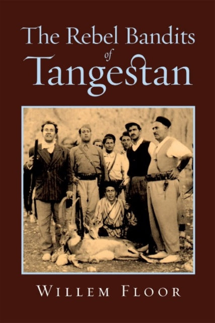 Book cover of: Rebel Bandits of Tangestan. By: Willem M. Floor