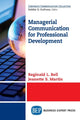 Book cover of: Managerial Communication for Professional Development. By: Reginald L. Bell