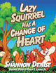 Book cover of: Lazy Squirrel Has A Change Of Heart. By: Shannon Denise