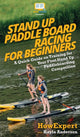 Book cover of: Stand Up Paddle Board Racing for Beginners