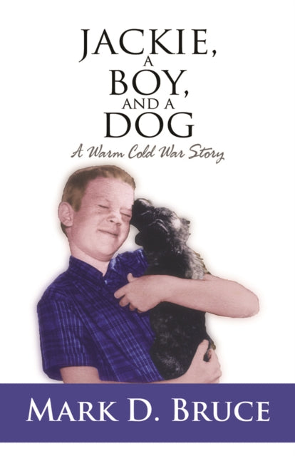 Book cover of: Jackie, a Boy, and a Dog. By: Mark D. Bruce