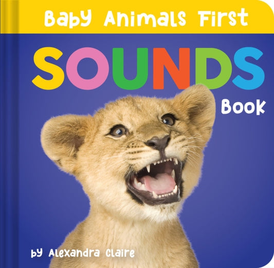 Book cover of: Baby Animals First Sounds Book. By: Alexandra Claire