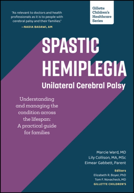 Book cover of: Spastic Hemiplegia: Unilateral Cerebral Palsy: Understanding and Managing the Condition across the Lifespan. By: Marcie Ward