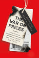 War on Prices, How Popular Misconceptions about Inflation, Prices, and Value Create Bad Policy 9781952223860 Ryan A. Bourne