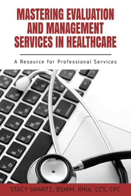 Book cover of: Mastering Evaluation and Management Services in Healthcare. By: Stacy Swartz