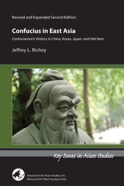 Book cover of: Confucius in East Asia – Confucianism's History in China, Korea, Japan, and Vietnam, Revised and Expanded Second Edition. By: Jeffrey Richey