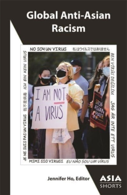 Book cover of: Global Anti-Asian Racism. By: Jennifer Ho