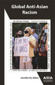 Book cover of: Global Anti-Asian Racism. By: Jennifer Ho