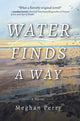 Book cover of: Water Finds a Way a novel. By: Meghan Perry