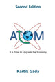 Book cover of: ATOM: It Is Time to Upgrade the Economy. By: Kartik Gada