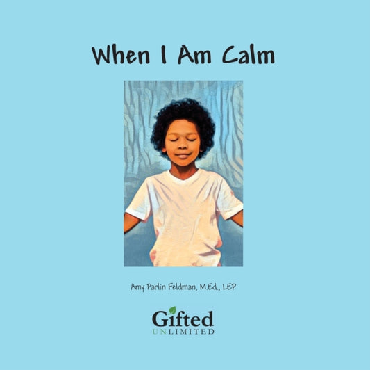 Book cover of: When I am Calm. By: Feldman, MEd, Amy Parlin