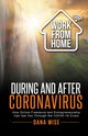 Book cover of: Work from Home During and After Coronavirus. By: Dana Wise
