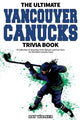 Book cover of: Ultimate Vancouver Canucks Trivia Book