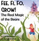 Book cover of: Fee, Fi, Fo, Grow! The Real Magic of the Beans
