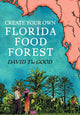 Book cover of: Create Your Own Florida Food Forest
