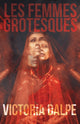 Book cover of: Les Femmes Grotesques. By: Victoria Dalpe