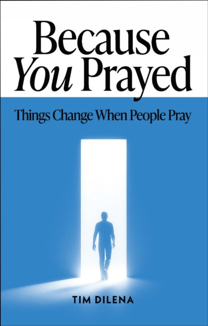 Book cover of: Because You Prayed. By: Tim Dilena