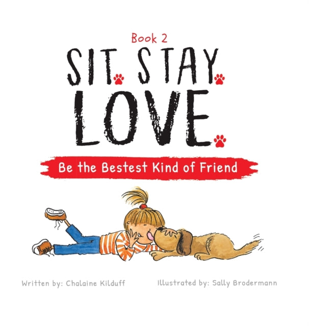 Sit. Stay. Love. Be the Bestest Kind of Friend 9781956462654 Chalaine Kilduff
