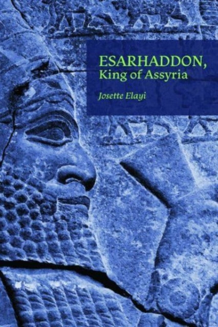 Book cover of: Esarhaddon, King of Assyria. By: Josette Elayi