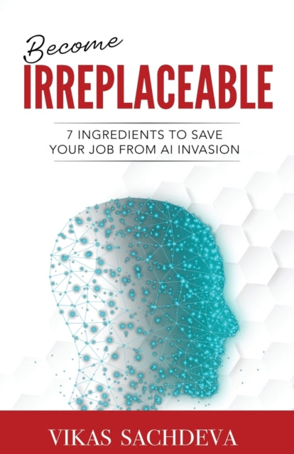 Book cover of: Become Irreplaceable. By: Vikas Sachdeva