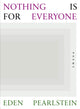 Book cover of: Nothing Is for Everyone. By: Eden Pearlstein