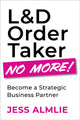 Book cover of: L&D Order Taker No More!
