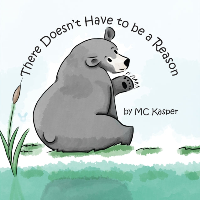 Book cover of: There Doesn't Have to be a Reason. By: M. C. Kasper