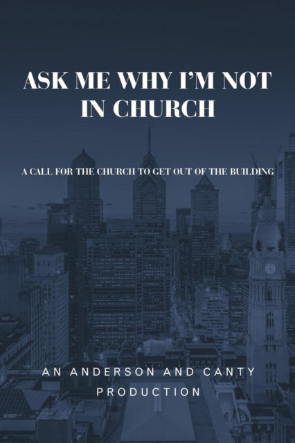 Book cover of: Ask Me Why I'm Not In Church. By: An Anderson An Anderson and Canty Production