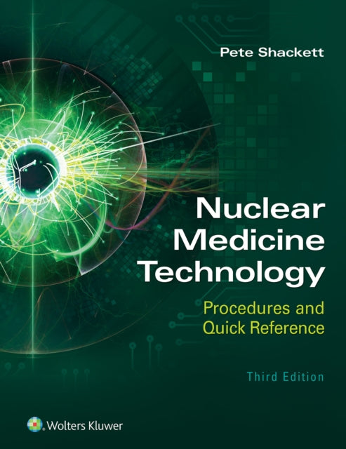 Book cover of: Nuclear Medicine Technology: Procedures and Quick Reference. By: Pete Shackett BA  CNMT  ARRT(N)