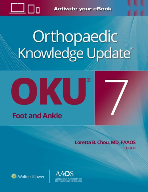 Book cover of: Orthopaedic Knowledge Update®: Foot and Ankle 7 Print + Ebook. By: Loretta B. Chou