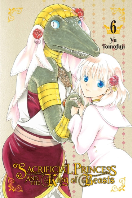 Book cover of: Sacrificial Princess and the King of Beasts, Vol. 6. By: Yu Tomofuji