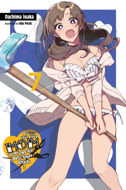Book cover of: Do You Love Your Mom and Her Two-Hit Multi-Target Attacks?, Vol. 7 (light novel). By: Dachima Inaka