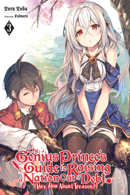 Book cover of: The Genius Prince's Guide to Raising a Nation Out of Debt (Hey, How About Treason?), Vol. 3 (light novel). By: Toru Toba