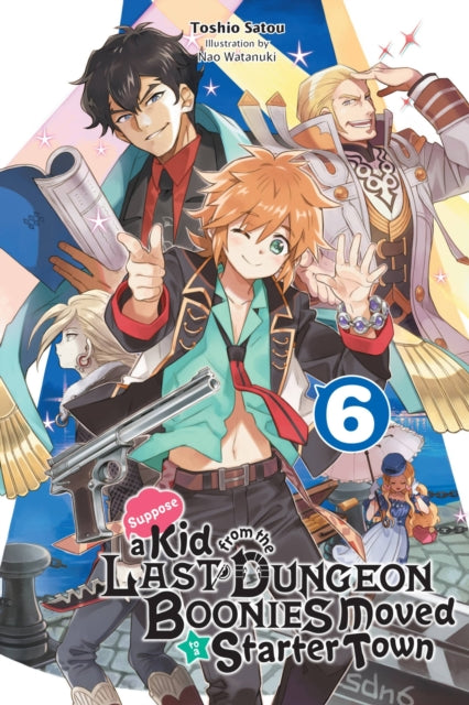 Book cover of: Suppose a Kid from the Last Dungeon Boonies Moved to a Starter Town, Vol. 6 (light novel). By: Toshio Satou