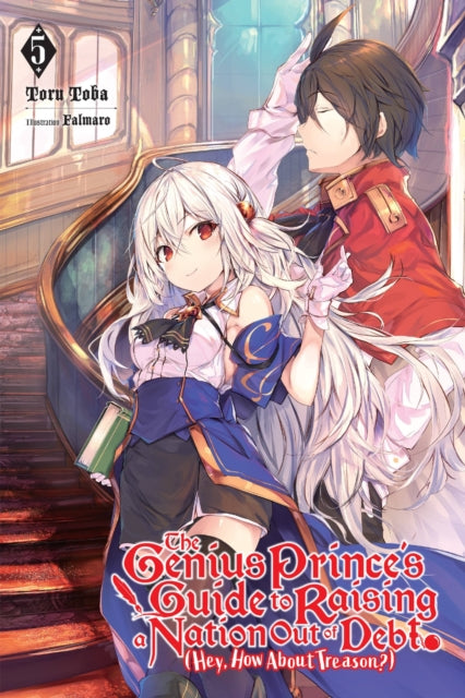 Book cover of: The Genius Prince's Guide to Raising a Nation Out of Debt (Hey, How About Treason?), Vol. 5 (light novel). By: fal_maro