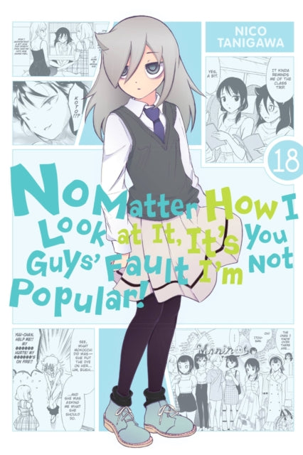 Book cover of: No Matter How I Look at It, It's You Guys' Fault I'm Not Popular!, Vol. 18. By: Nico Tanigawa