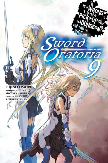 Book cover of: Is It Wrong to Try to Pick Up Girls in a Dungeon? On the Side: Sword Oratoria, Vol. 9 (light novel). By: 大森藤ノ