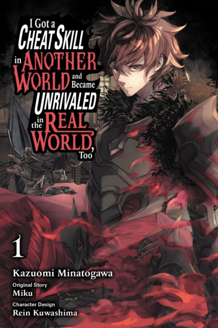 Book cover of: I Got a Cheat Skill in Another World and Became Unrivaled in the Real World, Too, Vol. 1 (manga). By: Miku