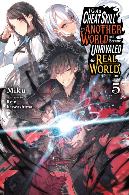 I Got a Cheat Skill in Another World and Became Unrivaled in the Real World, Too, Vol. 5 (light novel) 9781975334017 Miku