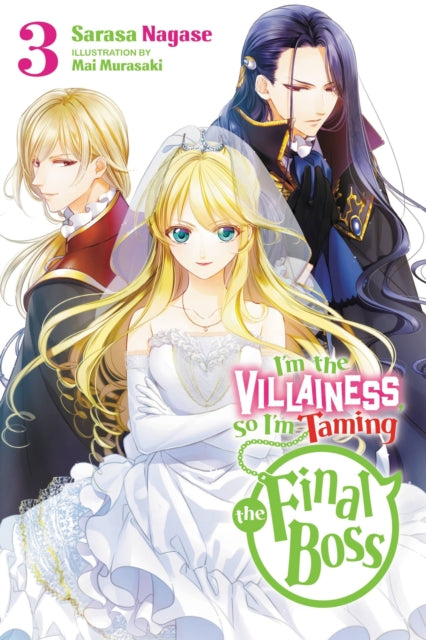 Book cover of: I'm the Villainess, So I'm Taming the Final Boss, Vol. 3 (light novel). By: Sarasa Nagase