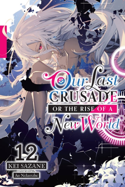 Book cover of: Our Last Crusade or the Rise of a New World, Vol. 12 (light novel). By: Kei Sazane